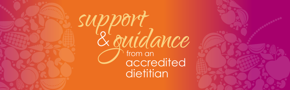 Support & Guidance from and Accredited Dietitian